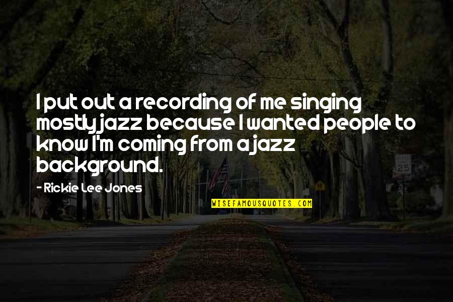 Nuaym Quotes By Rickie Lee Jones: I put out a recording of me singing Nuaym Quotes By Rickie Lee Jones: I put out a recording of me singing