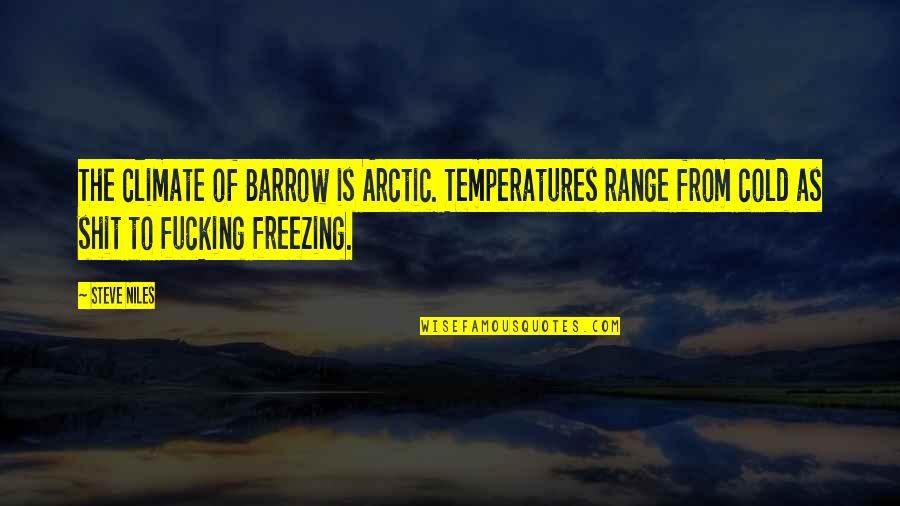 Nuaym Quotes By Steve Niles: The climate of Barrow is Arctic. Temperatures range Nuaym Quotes By Steve Niles: The climate of Barrow is Arctic. Temperatures range