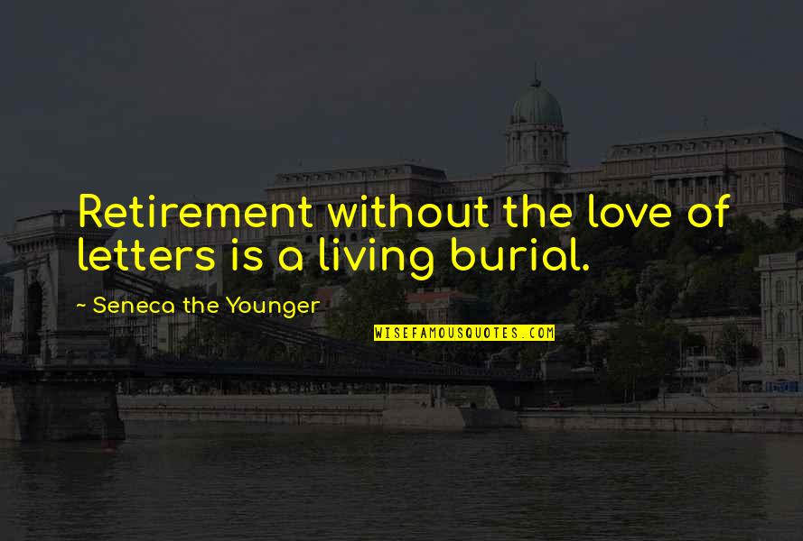 Nuaynard Quotes By Seneca The Younger: Retirement without the love of letters is a Nuaynard Quotes By Seneca The Younger: Retirement without the love of letters is a