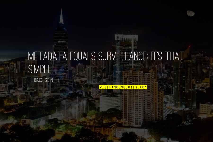 Nuban Quotes By Bruce Schneier: Metadata equals surveillance; it's that simple. Nuban Quotes By Bruce Schneier: Metadata equals surveillance; it's that simple.