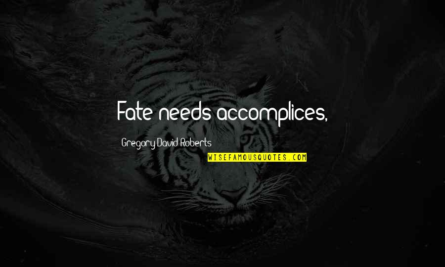 Nuban Quotes By Gregory David Roberts: Fate needs accomplices, Nuban Quotes By Gregory David Roberts: Fate needs accomplices,