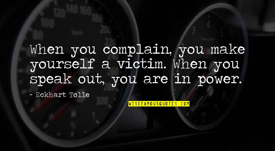Nubar Gulbenkian Quotes By Eckhart Tolle: When you complain, you make yourself a victim.