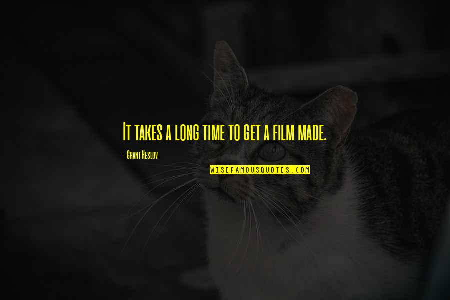 Nubar Terziyan Quotes By Grant Heslov: It takes a long time to get a