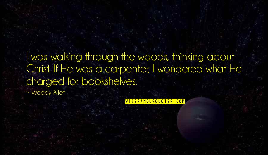 Nubarter Quotes By Woody Allen: I was walking through the woods, thinking about Nubarter Quotes By Woody Allen: I was walking through the woods, thinking about
