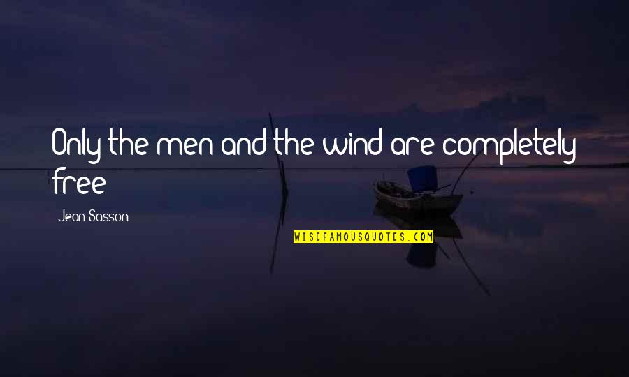 Nubbin Buck Quotes By Jean Sasson: Only the men and the wind are completely Nubbin Buck Quotes By Jean Sasson: Only the men and the wind are completely