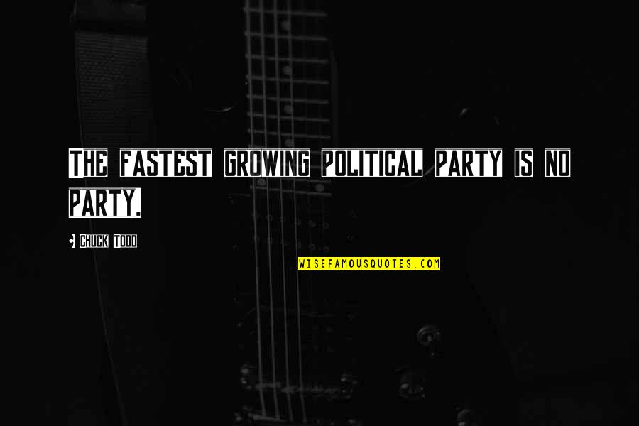 Nubes Para Quotes By Chuck Todd: The fastest growing political party is no party.