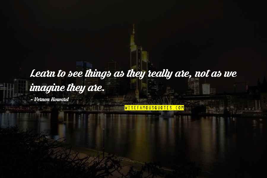 Nubiagroup Inspirational Quotes By Vernon Howard: Learn to see things as they really are,