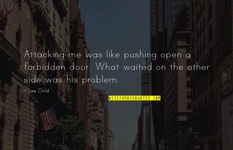 Nubian Goddess Quotes By Lee Child: Attacking me was like pushing open a forbidden Nubian Goddess Quotes By Lee Child: Attacking me was like pushing open a forbidden