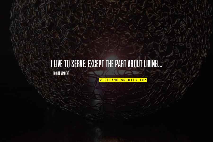 Nubian Goddess Quotes By Rachel Vincent: i live to serve. except the part about Nubian Goddess Quotes By Rachel Vincent: i live to serve. except the part about