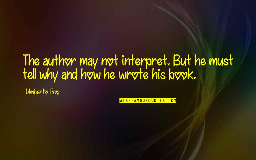 Nubian Graphics Quotes By Umberto Eco: The author may not interpret. But he must
