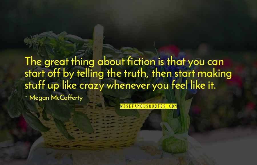 Nubian Inspirational Quotes By Megan McCafferty: The great thing about fiction is that you
