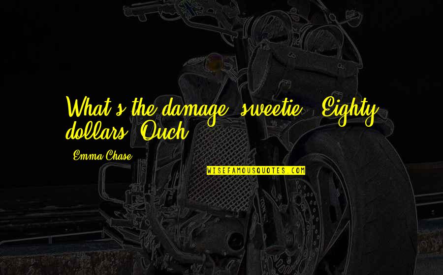 Nubian Queens Quotes By Emma Chase: What's the damage, sweetie?""Eighty dollars."Ouch.