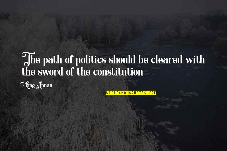 Nubilation Quotes By King Annan: The path of politics should be cleared with