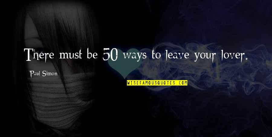 Nubile Quotes By Paul Simon: There must be 50 ways to leave your Nubile Quotes By Paul Simon: There must be 50 ways to leave your