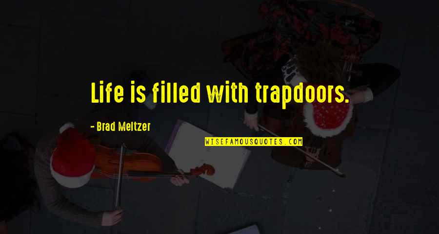 Nubla Trophy Quotes By Brad Meltzer: Life is filled with trapdoors.