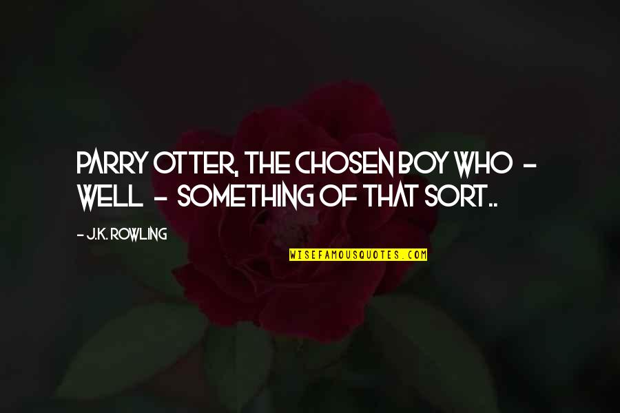 Nubla Trophy Quotes By J.K. Rowling: Parry Otter, the Chosen Boy Who - well
