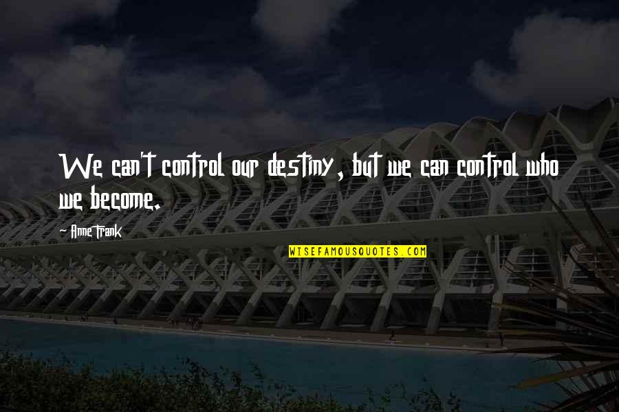 Nublado Quotes By Anne Frank: We can't control our destiny, but we can