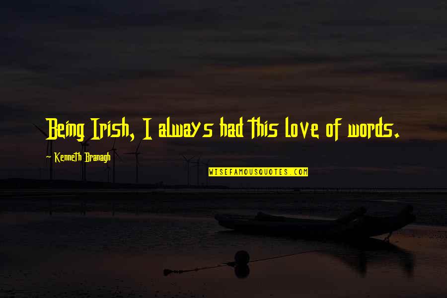 Nublar Boa Quotes By Kenneth Branagh: Being Irish, I always had this love of Nublar Boa Quotes By Kenneth Branagh: Being Irish, I always had this love of