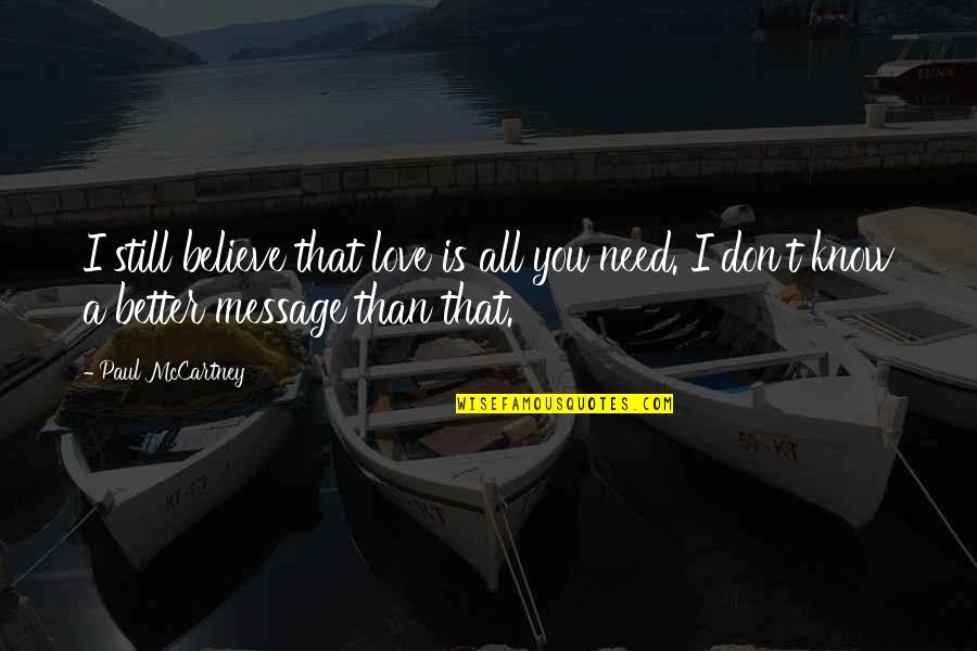Nublar Boa Quotes By Paul McCartney: I still believe that love is all you Nublar Boa Quotes By Paul McCartney: I still believe that love is all you