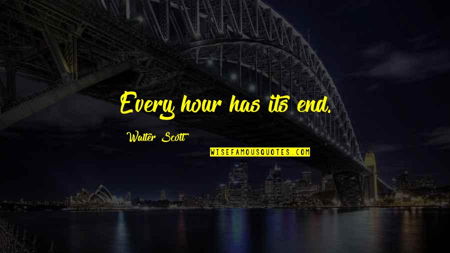 Nublense Quotes By Walter Scott: Every hour has its end.