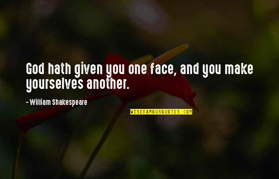 Nublense Quotes By William Shakespeare: God hath given you one face, and you Nublense Quotes By William Shakespeare: God hath given you one face, and you