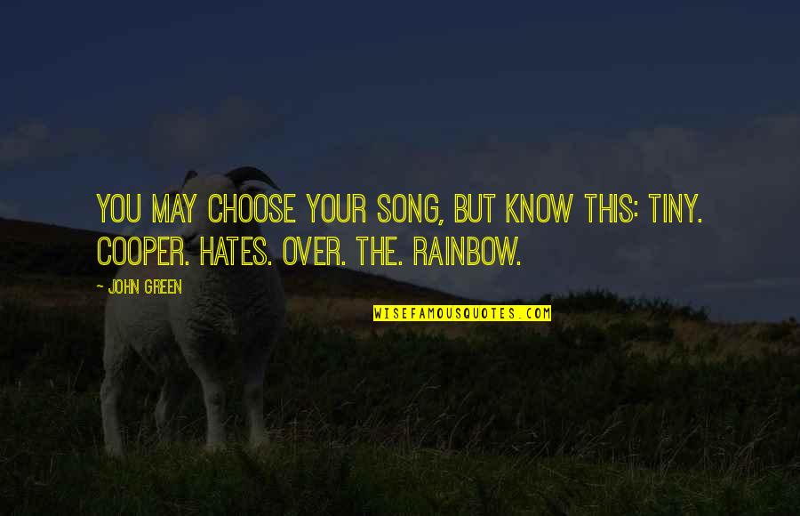 Nubra Valley Quotes By John Green: You may choose your song, but know this: