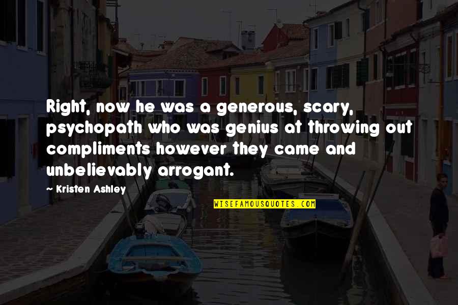 Nucci Brothers Quotes By Kristen Ashley: Right, now he was a generous, scary, psychopath Nucci Brothers Quotes By Kristen Ashley: Right, now he was a generous, scary, psychopath