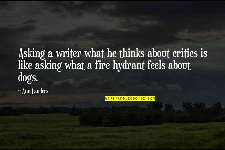 Nuccia Hernan Quotes By Ann Landers: Asking a writer what he thinks about critics Nuccia Hernan Quotes By Ann Landers: Asking a writer what he thinks about critics