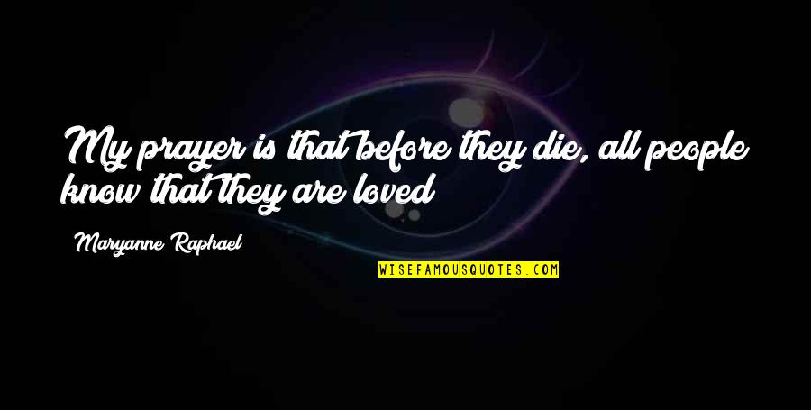 Nucciarone Quotes By Maryanne Raphael: My prayer is that before they die, all Nucciarone Quotes By Maryanne Raphael: My prayer is that before they die, all