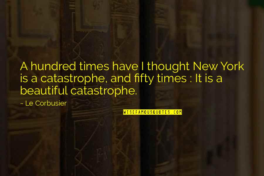 Nuckaleavee Quotes By Le Corbusier: A hundred times have I thought New York Nuckaleavee Quotes By Le Corbusier: A hundred times have I thought New York
