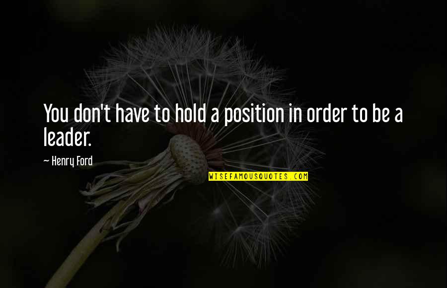 Nucking Quotes By Henry Ford: You don't have to hold a position in