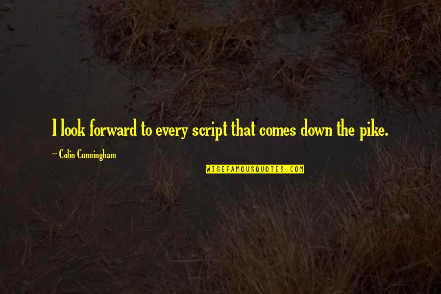 Nucky Thompson Best Quotes By Colin Cunningham: I look forward to every script that comes Nucky Thompson Best Quotes By Colin Cunningham: I look forward to every script that comes
