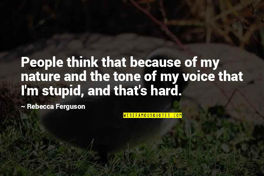 Nucl Aire Algerien Quotes By Rebecca Ferguson: People think that because of my nature and Nucl Aire Algerien Quotes By Rebecca Ferguson: People think that because of my nature and