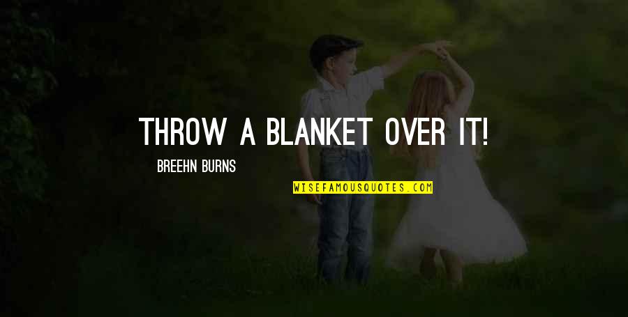 Nucl Aire En Quotes By Breehn Burns: Throw a blanket over it!