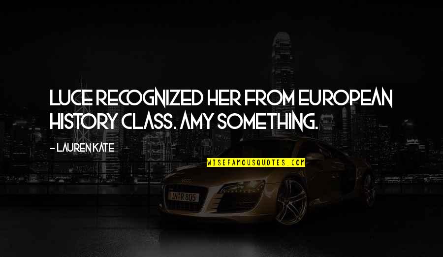 Nucl Otide Quotes By Lauren Kate: Luce recognized her from European history class. Amy