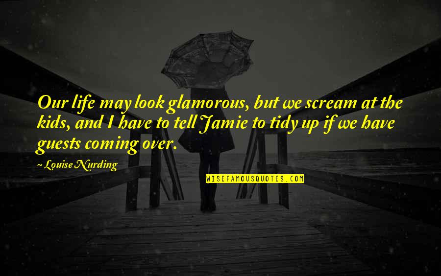 Nuclear Apocalypse Quotes By Louise Nurding: Our life may look glamorous, but we scream Nuclear Apocalypse Quotes By Louise Nurding: Our life may look glamorous, but we scream
