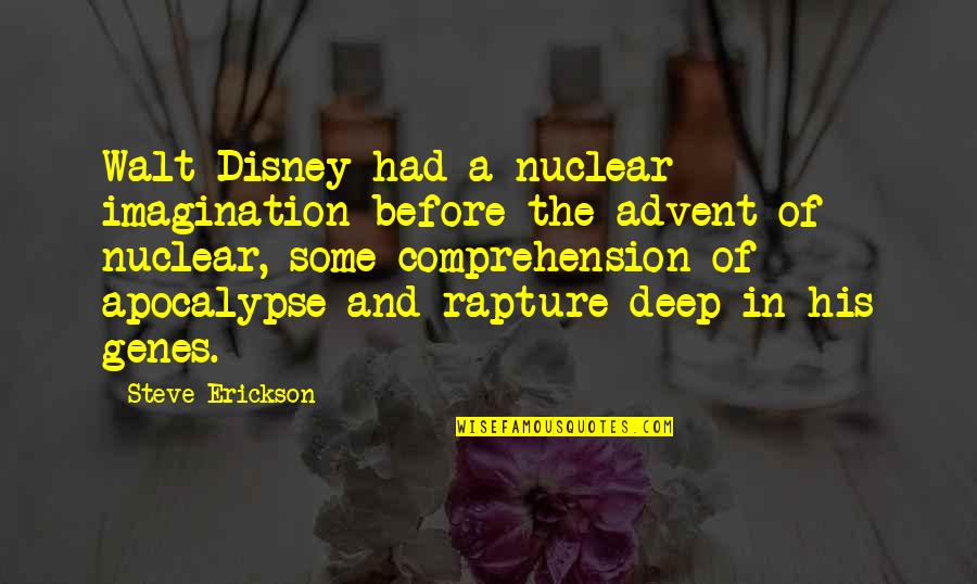 Nuclear Apocalypse Quotes By Steve Erickson: Walt Disney had a nuclear imagination before the Nuclear Apocalypse Quotes By Steve Erickson: Walt Disney had a nuclear imagination before the