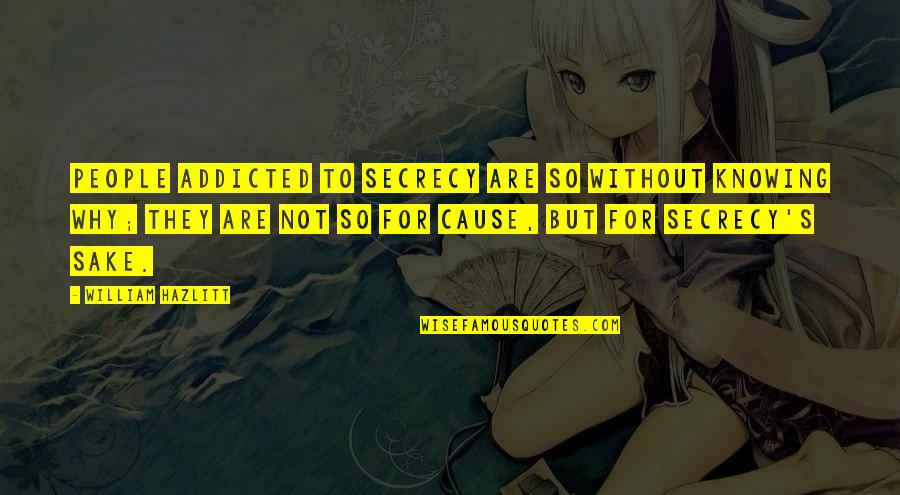 Nuclear Destruction Quotes By William Hazlitt: People addicted to secrecy are so without knowing Nuclear Destruction Quotes By William Hazlitt: People addicted to secrecy are so without knowing