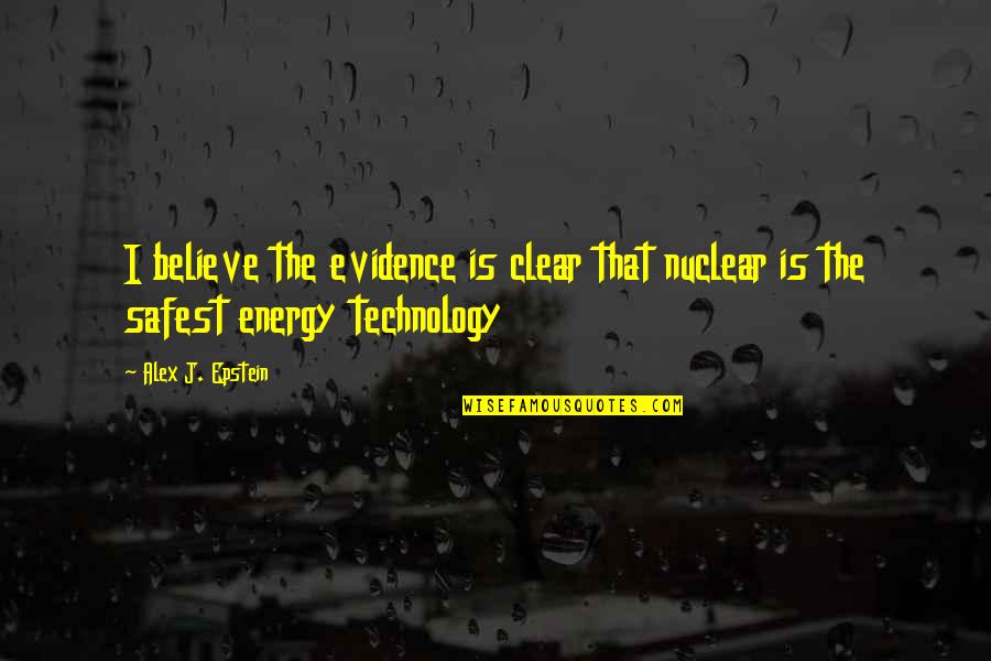 Nuclear Energy Quotes By Alex J. Epstein: I believe the evidence is clear that nuclear