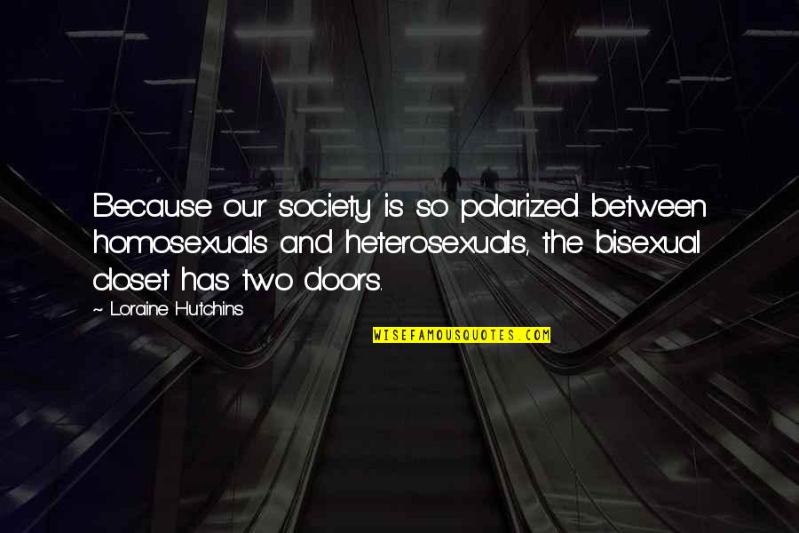 Nuclear Energy Quotes By Loraine Hutchins: Because our society is so polarized between homosexuals