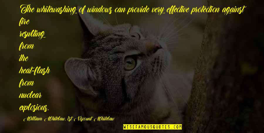 Nuclear Explosions Quotes By William Whitelaw, 1st Viscount Whitelaw: The whitewashing of windows can provide very effective Nuclear Explosions Quotes By William Whitelaw, 1st Viscount Whitelaw: The whitewashing of windows can provide very effective