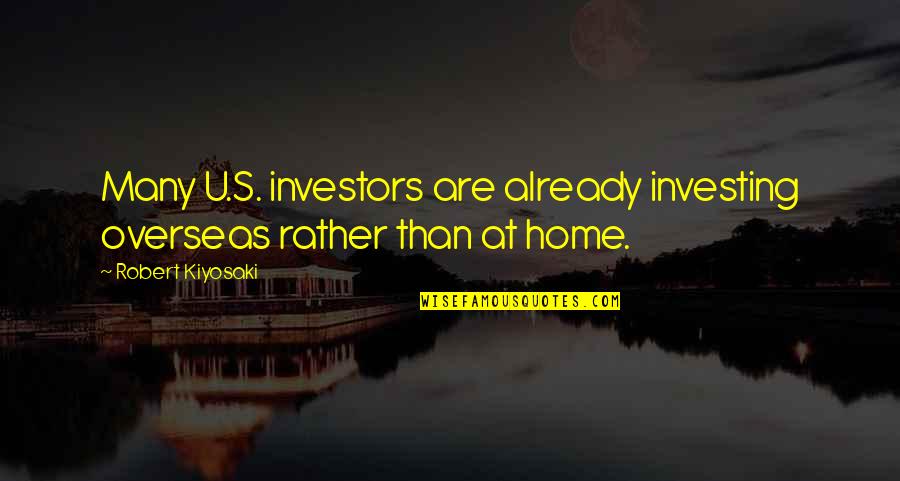 Nuclear Non Proliferation Quotes By Robert Kiyosaki: Many U.S. investors are already investing overseas rather