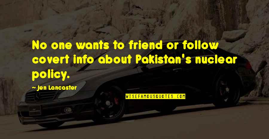 Nuclear Policy Quotes By Jen Lancaster: No one wants to friend or follow covert Nuclear Policy Quotes By Jen Lancaster: No one wants to friend or follow covert