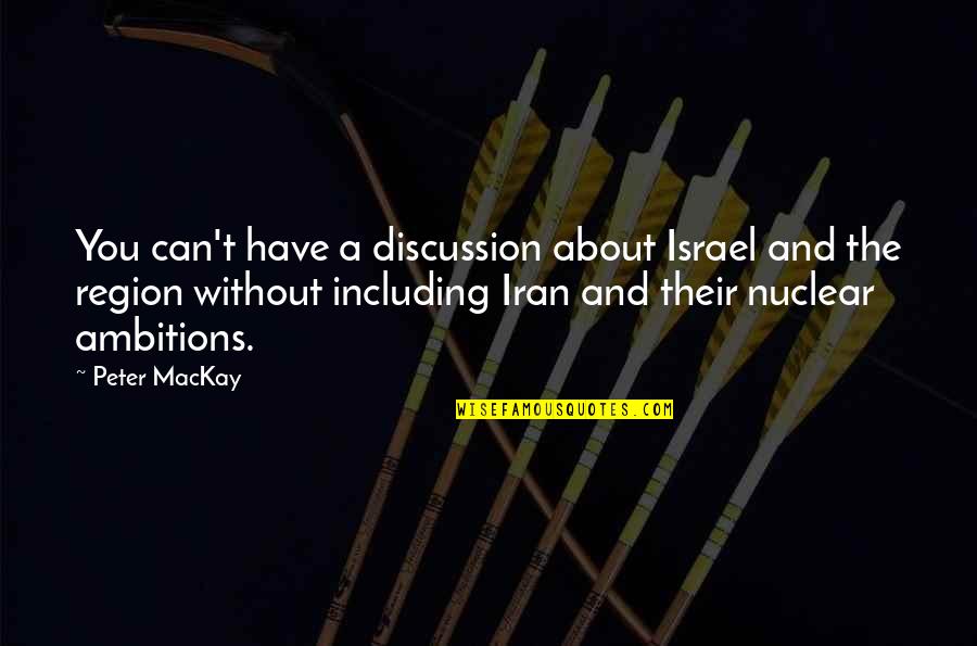 Nuclear Quotes By Peter MacKay: You can't have a discussion about Israel and