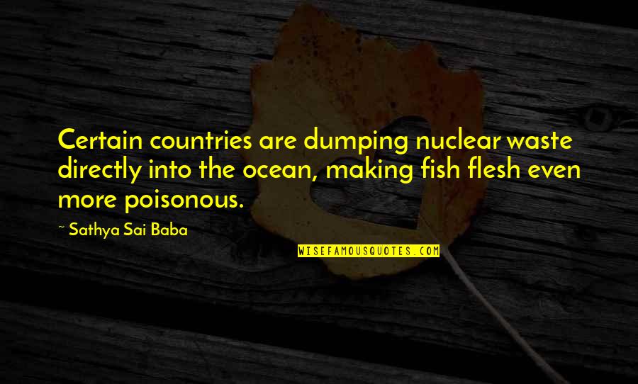 Nuclear Quotes By Sathya Sai Baba: Certain countries are dumping nuclear waste directly into