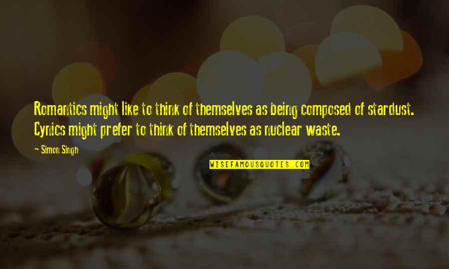 Nuclear Waste Quotes By Simon Singh: Romantics might like to think of themselves as