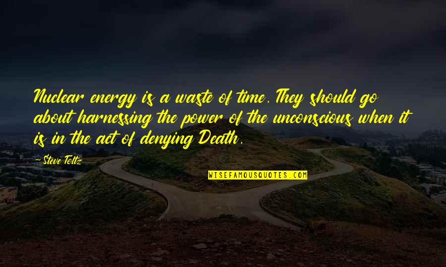 Nuclear Waste Quotes By Steve Toltz: Nuclear energy is a waste of time. They