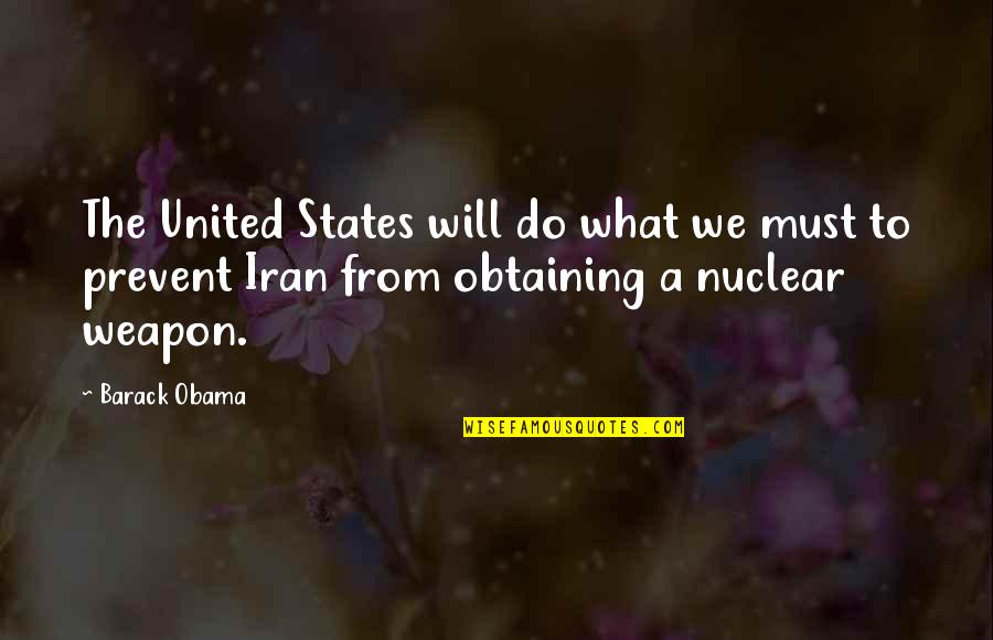 Nuclear Weapons By Obama Quotes By Barack Obama: The United States will do what we must