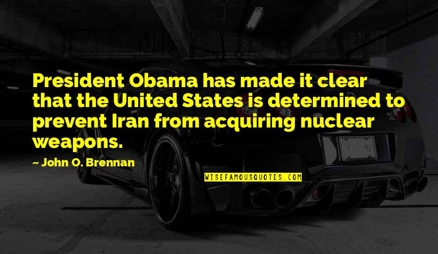 Nuclear Weapons By Obama Quotes By John O. Brennan: President Obama has made it clear that the