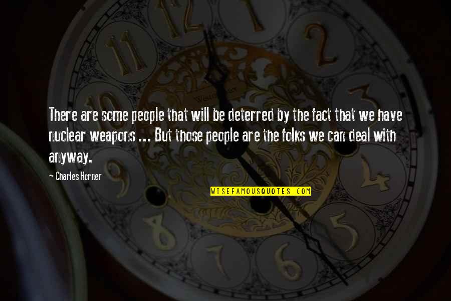 Nuclear Weapons Quotes By Charles Horner: There are some people that will be deterred